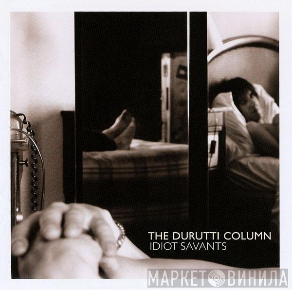 The Durutti Column  - Idiot Savants