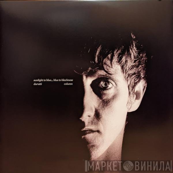 The Durutti Column - Sunlight To Blue...Blue To Blackness