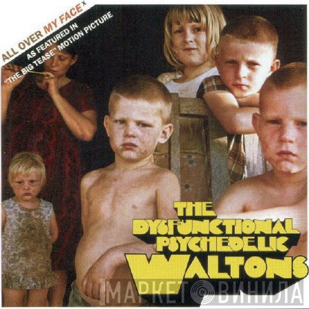 The Dysfunctional Psychedelic Waltons - All Over My Face