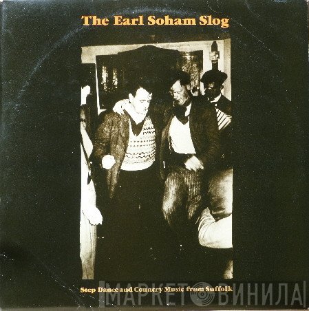  - The Earl Soham Slog - Step Dance And Country Music From Suffolk