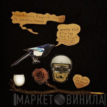 The Eccentronic Research Council, Maxine Peake - Magpie Billy & The Egg That Yolked ​(​A Study Of The Northern Ape In Love)