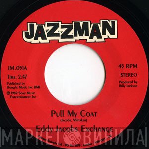 The Eddy Jacobs Exchange - Pull My Coat / Love (Your Pain Goes Deep)
