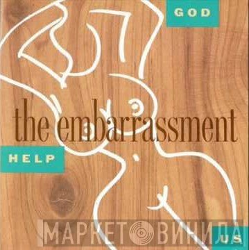 The Embarrassment  - God Help Us