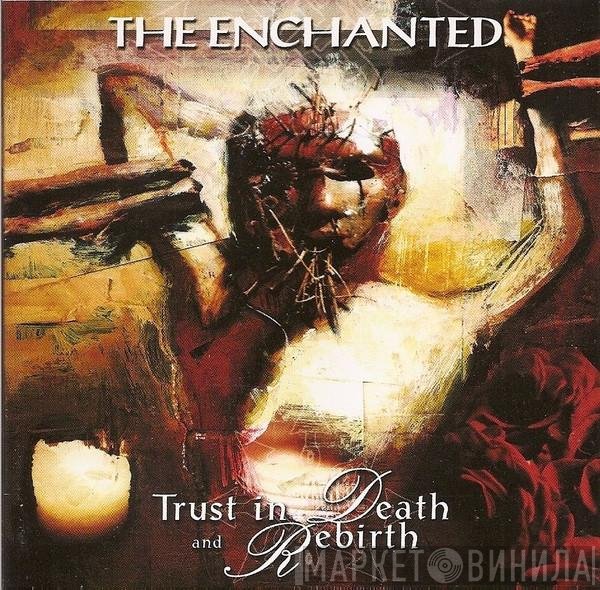 The Enchanted - Trust In Death And Rebirth