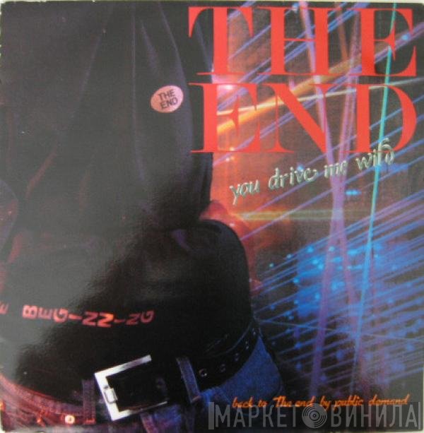 The End - You Drive Me Wild
