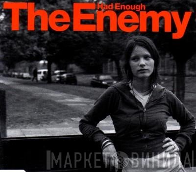 The Enemy  - Had Enough