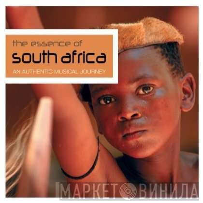  - The Essence Of South Africa (An Authentic Musical Journey)