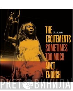 The Excitements - Sometimes Too Much Ain't Enough