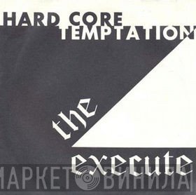 The Execute  - Hard Core Temptation