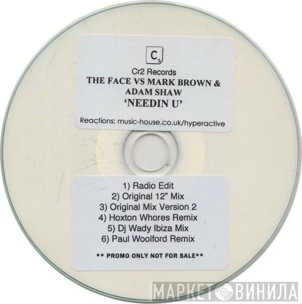 The Face  Vs Mark Brown & Adam Shaw  - Needin U