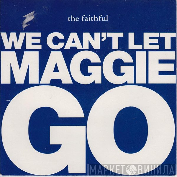 The Faithful  - We Can't Let Maggie Go