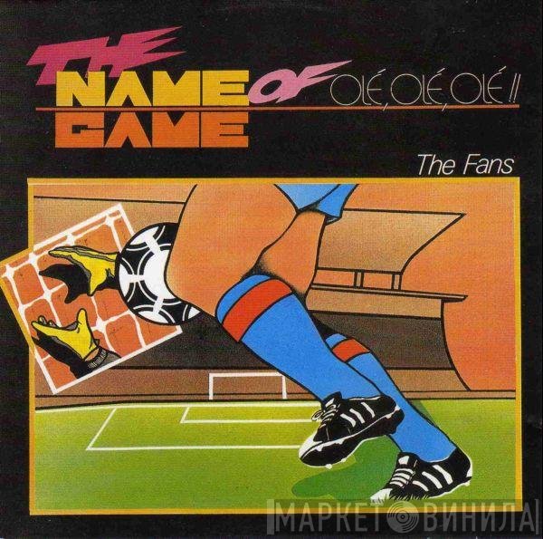 The Fans - The Name Of Game (Olé, Olé, Olé!!)
