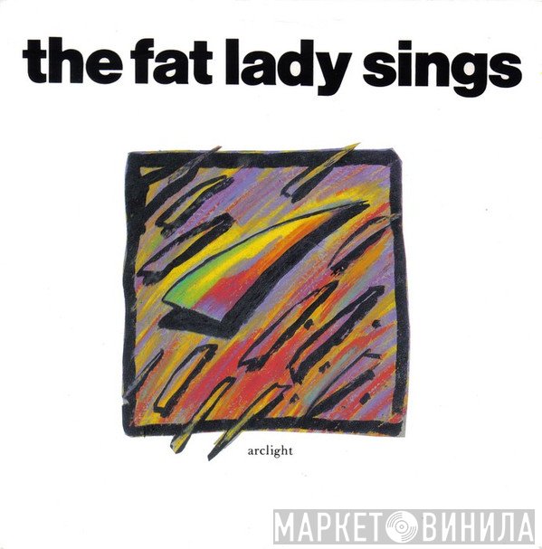 The Fat Lady Sings - Arclight