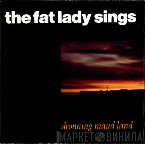 The Fat Lady Sings - Dronning Maud Land