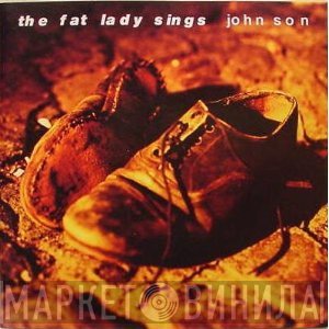 The Fat Lady Sings  - John Son