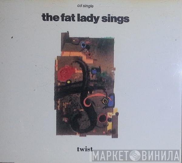 The Fat Lady Sings  - Twist