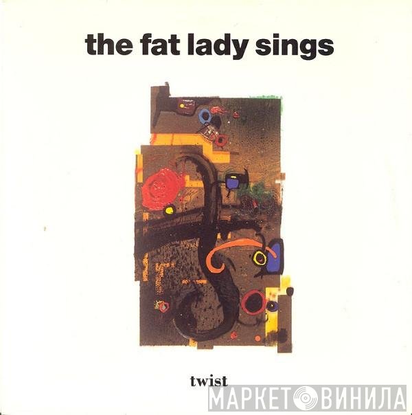 The Fat Lady Sings - Twist