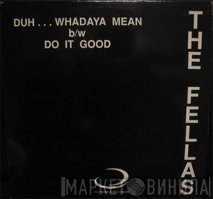 The Fellas - Duh...Whadaya Mean / Do It Good