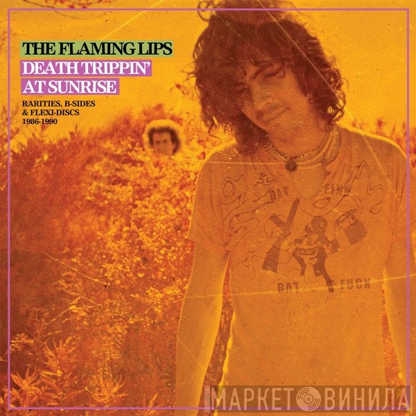The Flaming Lips - Death Trippin' At Sunrise: Rarities, B-Sides & Flexi-Discs 1986-1990