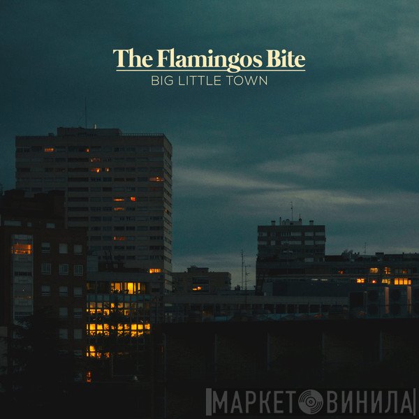 The Flamingos Bite - Big Little Town