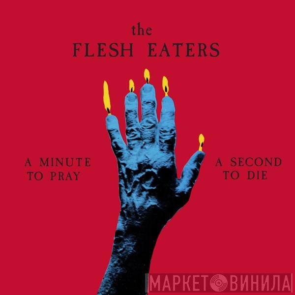 The Flesh Eaters - A Minute To Pray A Second To Die