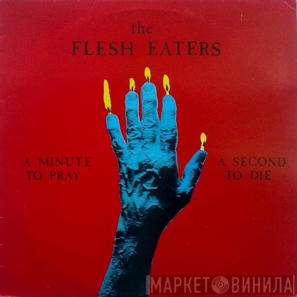 The Flesh Eaters - A Minute To Pray A Second To Die