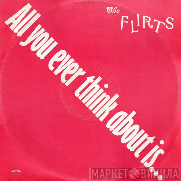 The Flirts - All You Ever Think About Is (Sex)