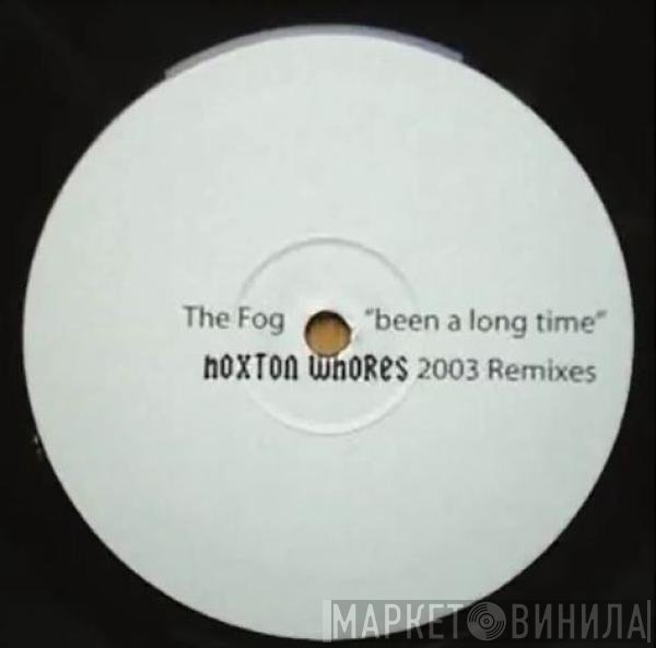 The Fog - Been A Long Time (Hoxton Whores 2003 Remixes)