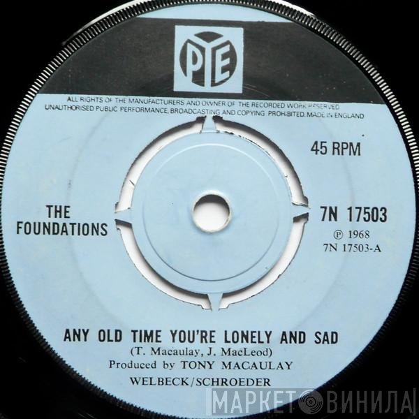 The Foundations - Any Old Time You're Lonely And Sad