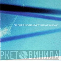 The Freight Elevator Quartet - Becoming Transparent