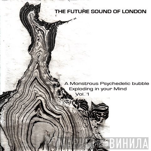 The Future Sound Of London  - A Monstrous Psychedelic Bubble Exploding In Your Mind Vol.1