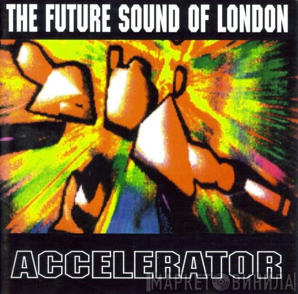 The Future Sound Of London - Accelerator