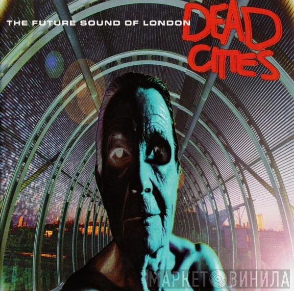 The Future Sound Of London  - Dead Cities