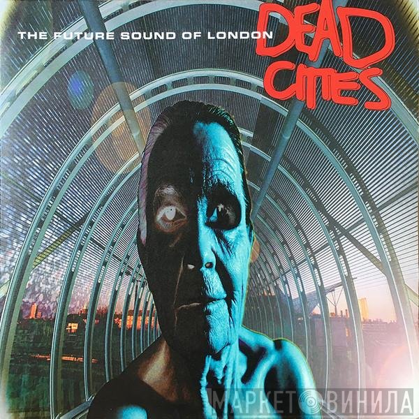 The Future Sound Of London  - Dead Cities