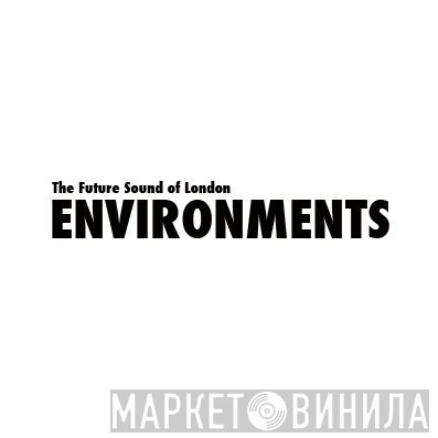 The Future Sound Of London  - Environments