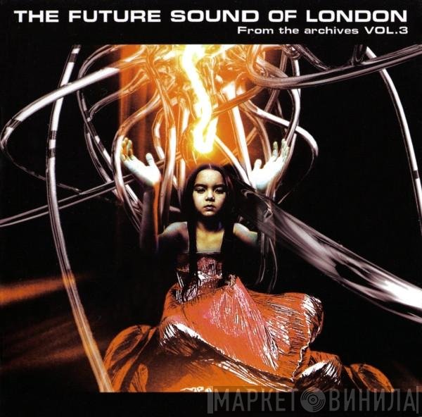 The Future Sound Of London  - From The Archives Vol. 3
