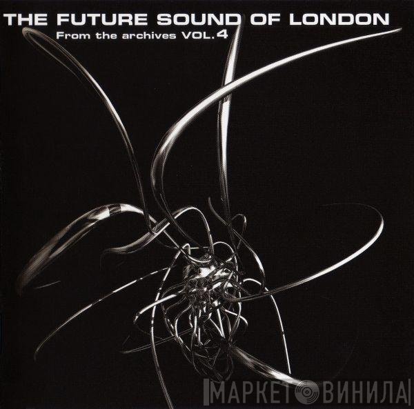 The Future Sound Of London  - From The Archives Vol. 4