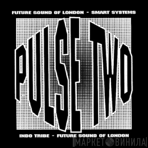The Future Sound Of London, Smart Systems, Indo Tribe - Pulse Two
