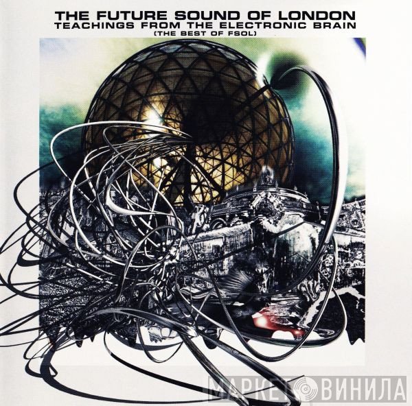The Future Sound Of London - Teachings From The Electronic Brain (The Best Of FSOL)