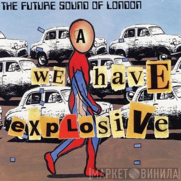 The Future Sound Of London  - We Have Explosive