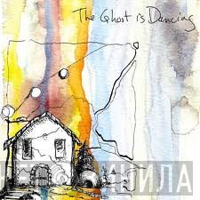 The Ghost Is Dancing - The Ghost Is Dancing