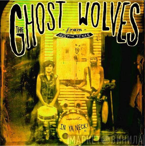 The Ghost Wolves  - In Ya Neck V.2