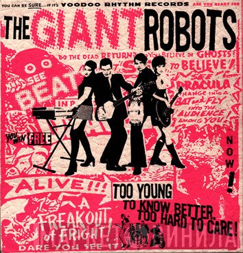 The Giant Robots - Too Young To Know Better. Too Hard To Care!