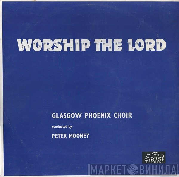 The Glasgow Phoenix Choir, Peter Mooney - Worship The Lord