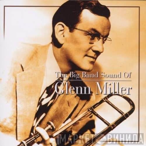 The Glenn Miller Orchestra - The Big Band Sound Of Glenn Miller