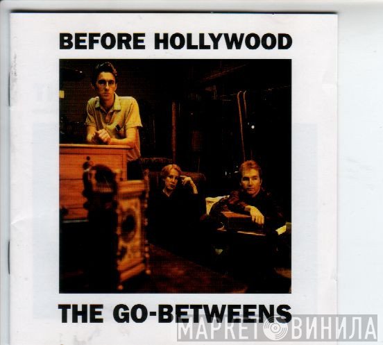 The Go-Betweens  - Before Hollywood