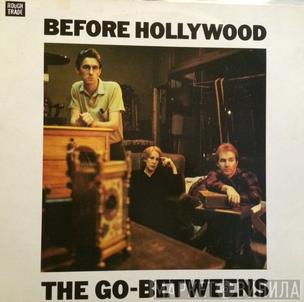The Go-Betweens  - Before Hollywood
