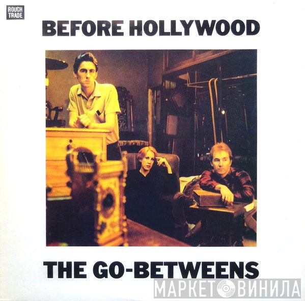 The Go-Betweens  - Before Hollywood