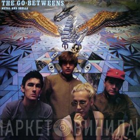 The Go-Betweens  - Metal And Shells