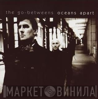 The Go-Betweens - Oceans Apart